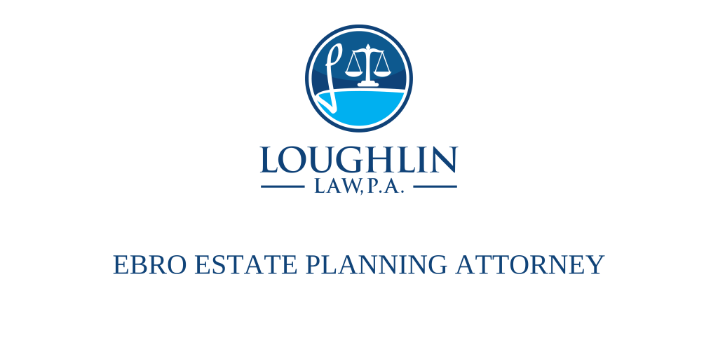 Ebro Estate PLANNING ATTORNEY